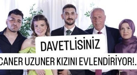 CANER UZUNER KIZINI EVLENDİRİYOR!..