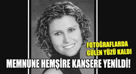 MEMNUNE HEMŞİRE KANSERE YENİLDİ!