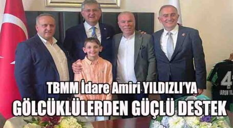 TBMM İdare Amiri YILDIZLI’YA GÖLCÜKLÜLERDEN GÜÇLÜ DESTEK