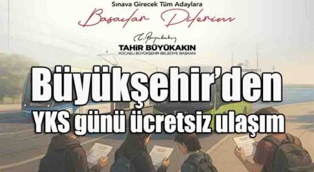 Büyükşehir’den YKS günü ücretsiz ulaşım