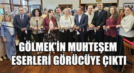 GÖLMEK’İN MUHTEŞEM ESERLERİ GÖRÜCÜYE ÇIKTI