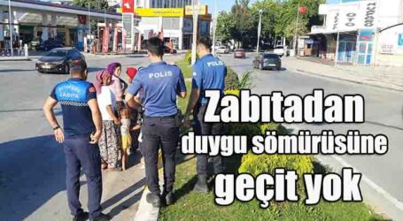 Zabıtadan duygu sömürüsüne geçit yok