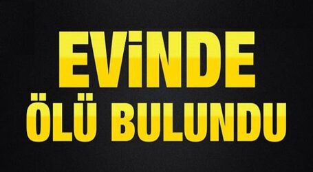 GENÇ ADAM, EVİNDE ÖLÜ BULUNDU!