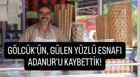 GÖLCÜK’ÜN, GÜLEN YÜZLÜ ESNAFI ADANUR’U KAYBETTİK!
