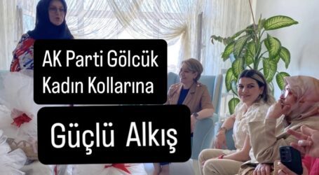 AK PARTİ GÖLCÜK KADIN KOLLARINA GÜÇLÜ ALKIŞ