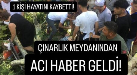 ÇINARLIK MEYDANINDAN ACI HABER GELDİ!