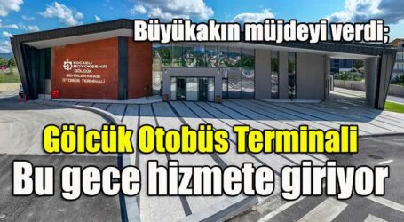 Büyükakın müjdeyi verdi;Gölcük Otobüs Terminali  Bu gece hizmete giriyor