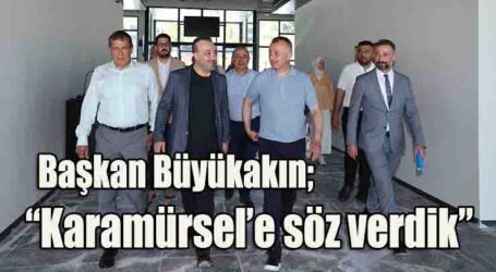 “Karamürsel’e söz verdik”