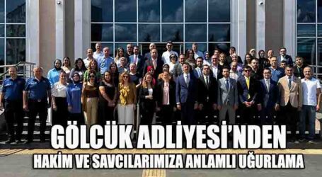 GÖLCÜK ADLİYESİ’NDEN HAKİM VE SAVCILARIMIZA ANLAMLI UĞURLAMA