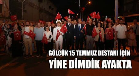 GÖLCÜK 15 TEMMUZ DESTANI İÇİN YİNE DİMDİK AYAKTA