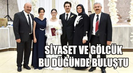 SİYASET VE GÖLCÜK BU DÜĞÜNDE BULUŞTU