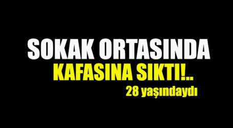 SOKAK ORTASINDA KAFASINA SIKTI!..