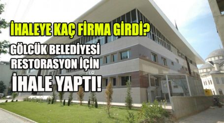 GÖLCÜK BELEDİYESİ RESTORASYON İÇİN İHALE YAPTI! İHALEYE KAÇ FİRMA GİRDİ HABERİMİZDE