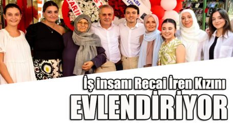 İş insanı Recai İren, Kızını EVLENDİRİYOR