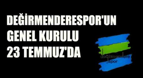 DEĞİRMENDERESPOR’UN GENEL KURULU 23 TEMMUZ’DA