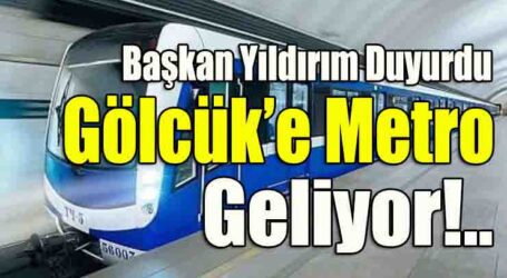 Başkan Yıldırım Duyurdu Gölcük’e Metro Geliyor!..