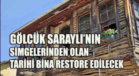 GÖLCÜK SARAYLI’NIN SİMGELERİNDEN OLAN TARİHİ BİNA RESTORE EDİLECEK