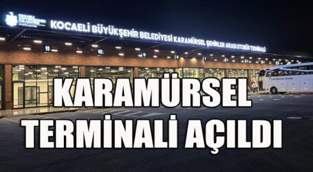 KARAMÜRSEL TERMİNALİ AÇILDI