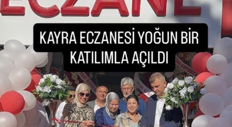 KAYRA ECZANESİ YOĞUN BİR KATILIMLA AÇILDI
