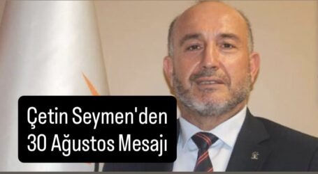 Çetin Seymen’den, 30 Ağustos Mesajı