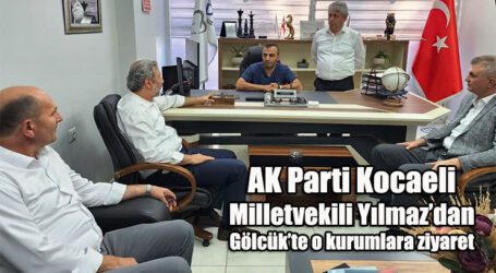 AK Parti Kocaeli Milletvekili Yılmaz’dan  Gölcük’te o kurumlara ziyaret