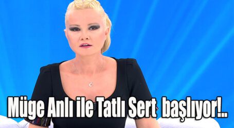 Müge Anlı ile Tatlı Sert ne zaman başlıyor