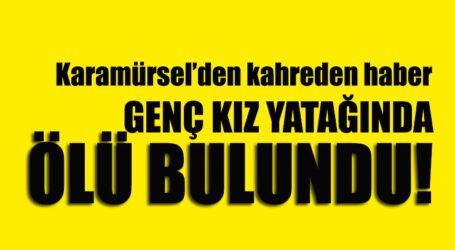 Genç kız yatağında ölü bulundu