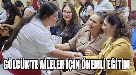GÖLCÜK’TE AİLELER İÇİN ÖNEMLİ EĞİTİM