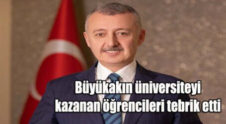 Büyükakın üniversiteyi  kazanan öğrencileri tebrik etti