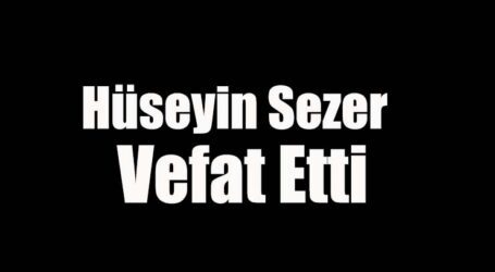 Hüseyin Sezer vefat etti