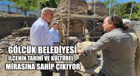 GÖLCÜK BELEDİYESİ İLÇENİN TARİHÎ VE KÜLTÜREL MİRASINA SAHİP ÇIKIYOR