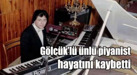 Gölcük’lü ünlü piyanist hayatını kaybetti