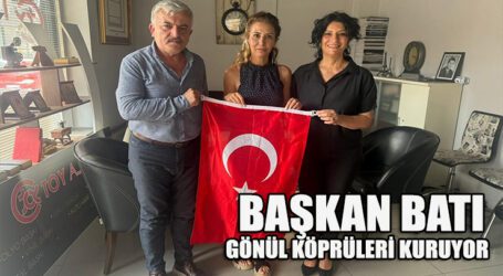 BAŞKAN BATI GÖNÜL KÖPRÜLERİ KURUYOR