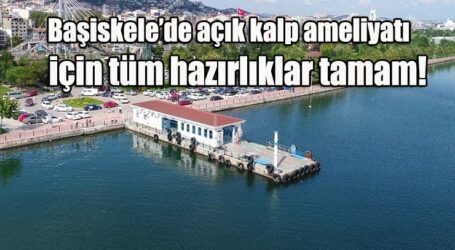 Başiskele’de açık kalp ameliyatı  için tüm hazırlıklar tamam!