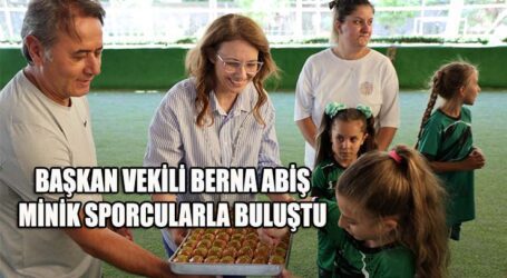 BAŞKAN VEKİLİ BERNA ABİŞ, MİNİK SPORCULARLA BULUŞTU