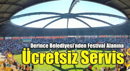 Derince Belediyesi’nden İshakçılar’daki  Festival Alanına Ücretsiz Servis