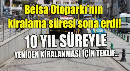 Belsa Otoparkı’nın kiralama süresi sona erdi! 10 YIL SÜREYLE YENİDEN KİRALANMASI İÇİN TEKLİF…
