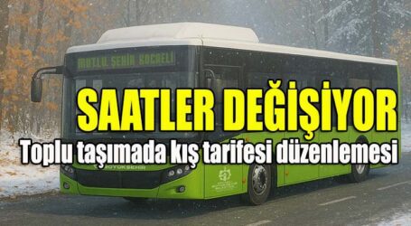 Toplu taşımada kış tarifesi düzenlemesi; SAATLER DEĞİŞİYOR