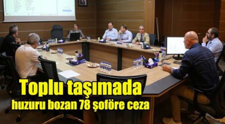 Toplu taşımada huzuru bozan 78 şoföre ceza
