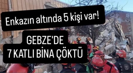 GEBZE’DE 7 KATLI BİNA ÇÖKTÜ