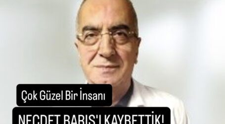 Çok Güzel Bir İnsanı, NECDET BARIŞ’I KAYBETTİK!