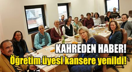 Öğretim üyesi kansere yenildi!