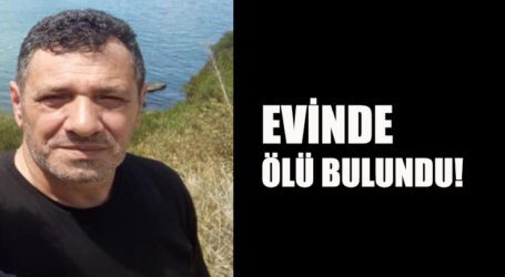 EVİNDE ÖLÜ BULUNDU!