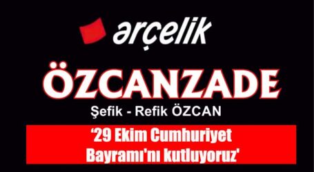 Özcanzade Şefik & Refik ÖZCAN; ‘Aziz Türk Milleti’nin 29 Ekim Cumhuriyet Bayramı’nı kutluyoruz’