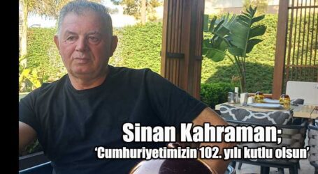 Sinan Kahraman; ‘Cumhuriyetimizin 102. yılı kutlu olsun’