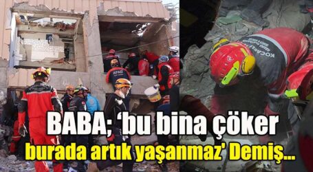 BABA; ‘bu bina çöker burada artık yaşanmaz’ Demiş…