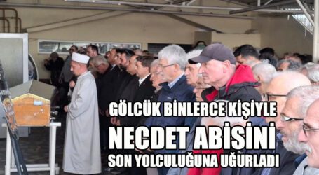 GÖLCÜK BİNLERCE KİŞİYLE NECDET ABİSİNİ SON YOLCULUĞUNA UĞURLADI