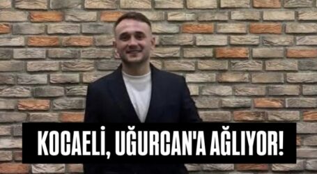 KOCAELİ, UĞURCAN’A AĞLIYOR!