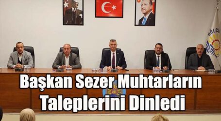 Başkan Sezer Muhtarların Taleplerini Dinledi