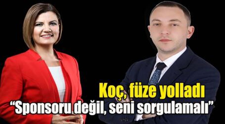 Koç, füze yolladı: “Sponsoru değil, seni sorgulamalı”